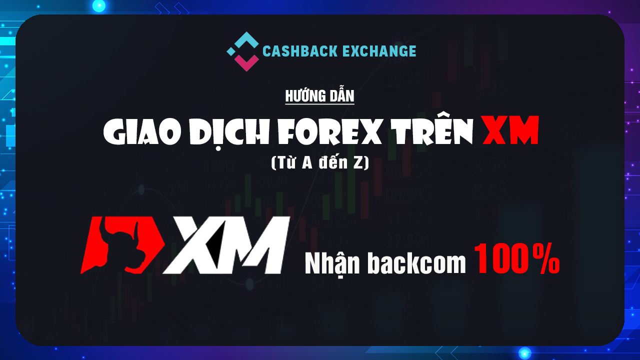 Hướng Dẫn Đăng Kí Và Giao Dịch Sàn XM Từ A-Z Trên Điện Thoại Để Nhận Backcom 100%